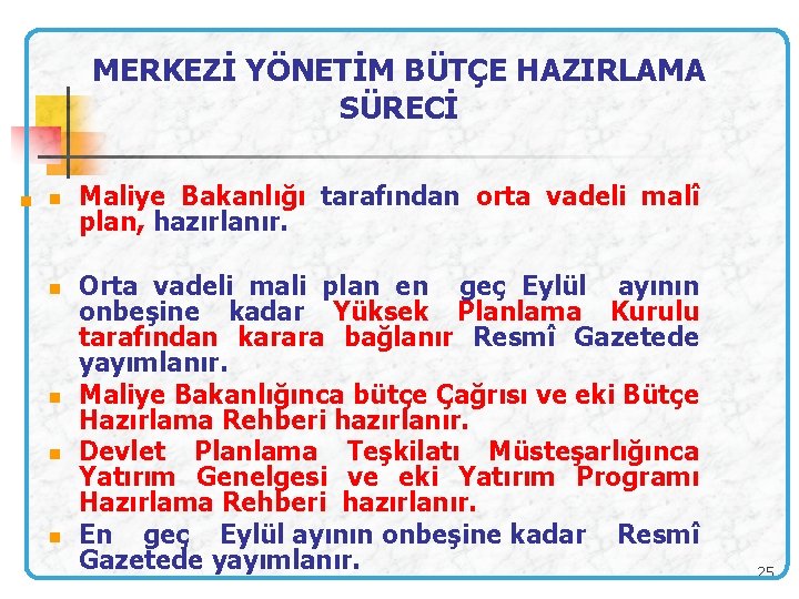 MERKEZİ YÖNETİM BÜTÇE HAZIRLAMA SÜRECİ Maliye Bakanlığı tarafından orta vadeli malî plan, hazırlanır. n