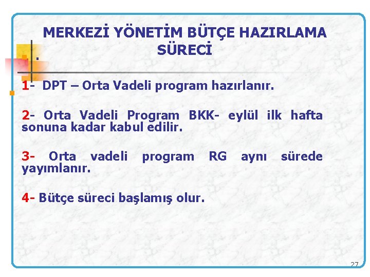 n MERKEZİ YÖNETİM BÜTÇE HAZIRLAMA SÜRECİ. n 1 - DPT – Orta Vadeli program