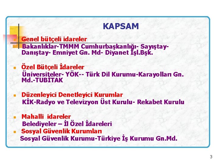 KAPSAM Genel bütçeli idareler Bakanlıklar-TMMM Cumhurbaşkanlığı- Sayıştay Danıştay- Emniyet Gn. Md- Diyanet İşl. Bşk.