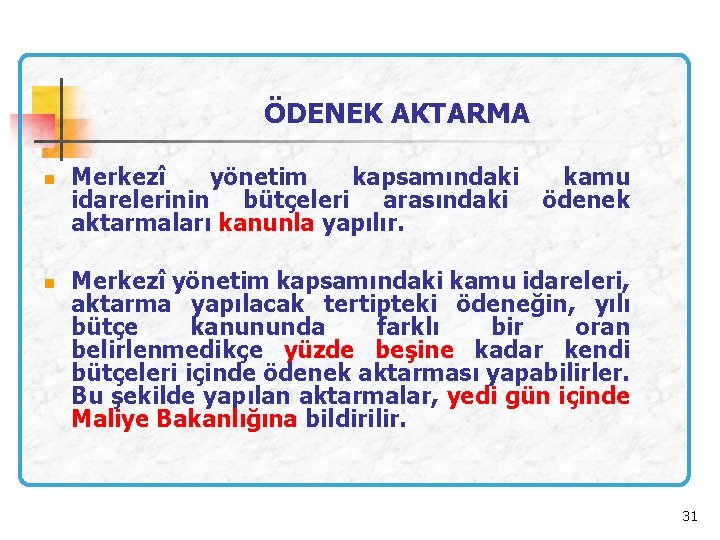 ÖDENEK AKTARMA n n Merkezî yönetim kapsamındaki kamu idarelerinin bütçeleri arasındaki ödenek aktarmaları kanunla