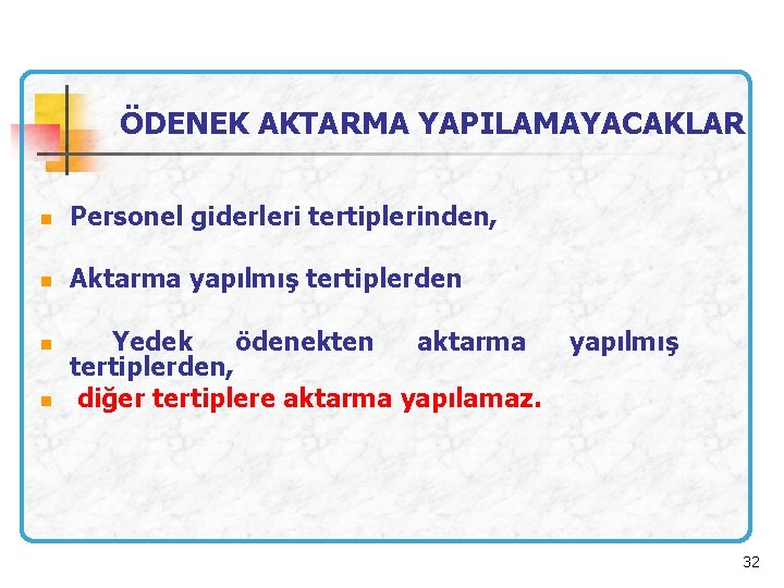 ÖDENEK AKTARMA YAPILAMAYACAKLAR n Personel giderleri tertiplerinden, n Aktarma yapılmış tertiplerden n n Yedek