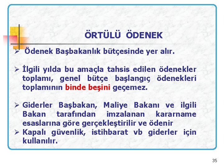 ÖRTÜLÜ ÖDENEK Ø Ödenek Başbakanlık bütçesinde yer alır. Ø İlgili yılda bu amaçla tahsis