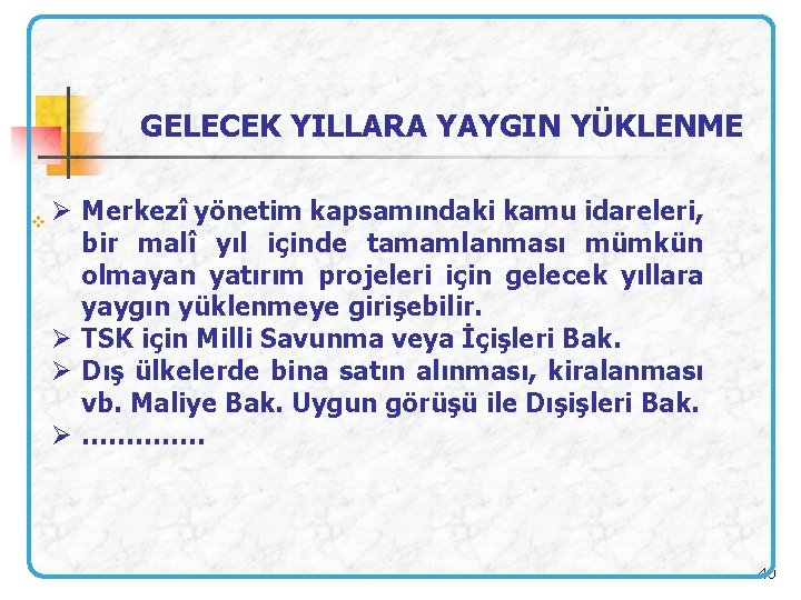 GELECEK YILLARA YAYGIN YÜKLENME v Ø Merkezî yönetim kapsamındaki kamu idareleri, bir malî yıl