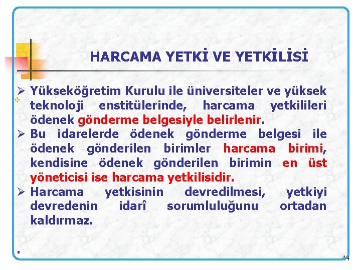 HARCAMA YETKİ VE YETKİLİSİ Ø Yükseköğretim Kurulu ile üniversiteler ve yüksek v teknoloji enstitülerinde,