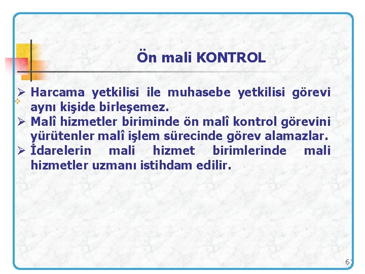 Ön mali KONTROL Ø Harcama yetkilisi ile muhasebe yetkilisi görevi v aynı kişide birleşemez.