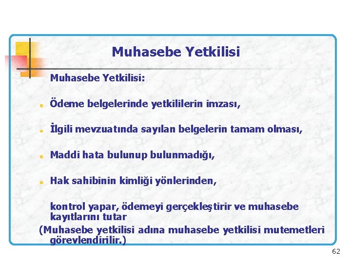 Muhasebe Yetkilisi Muhasebe Yetkilisi: . Ödeme belgelerinde yetkililerin imzası, İlgili mevzuatında sayılan belgelerin tamam