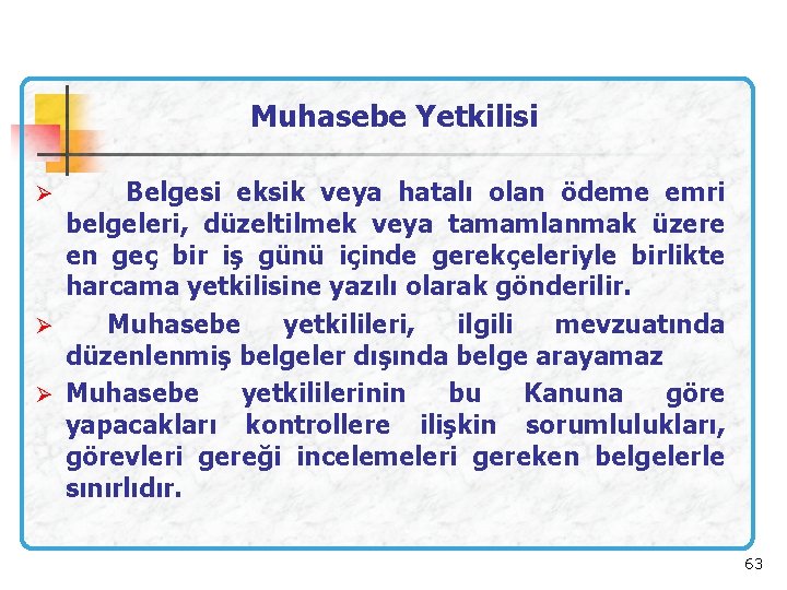 Muhasebe Yetkilisi Ø Belgesi eksik veya hatalı olan ödeme emri belgeleri, düzeltilmek veya tamamlanmak