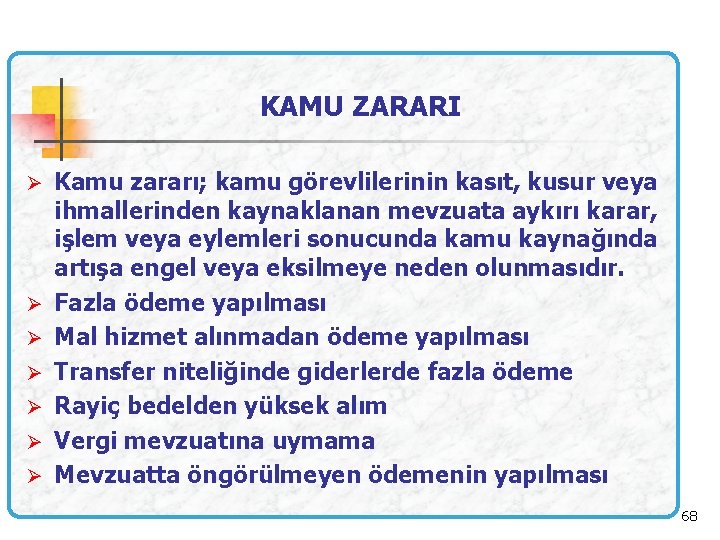 KAMU ZARARI Ø Kamu zararı; kamu görevlilerinin kasıt, kusur veya ihmallerinden kaynaklanan mevzuata aykırı