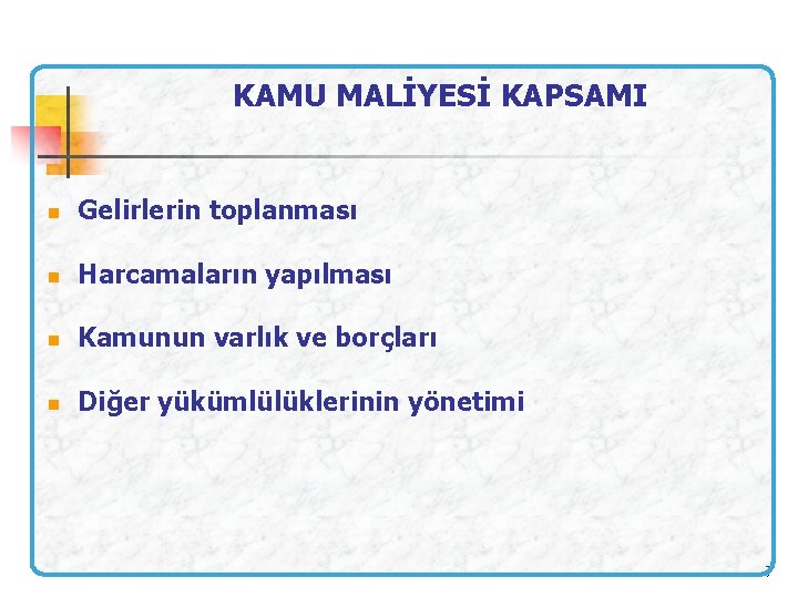 KAMU MALİYESİ KAPSAMI n n Gelirlerin toplanması Harcamaların yapılması n Kamunun varlık ve borçları