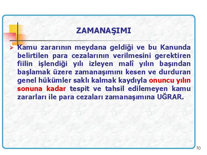 ZAMANAŞIMI Ø Kamu zararının meydana geldiği ve bu Kanunda belirtilen para cezalarının verilmesini gerektiren