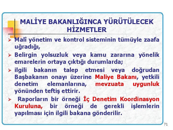 MALİYE BAKANLIĞINCA YÜRÜTÜLECEK HİZMETLER Ø Malî yönetim ve kontrol sisteminin tümüyle zaafa uğradığı, Ø