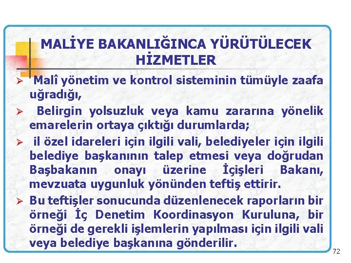 MALİYE BAKANLIĞINCA YÜRÜTÜLECEK HİZMETLER Ø Malî yönetim ve kontrol sisteminin tümüyle zaafa uğradığı, Ø