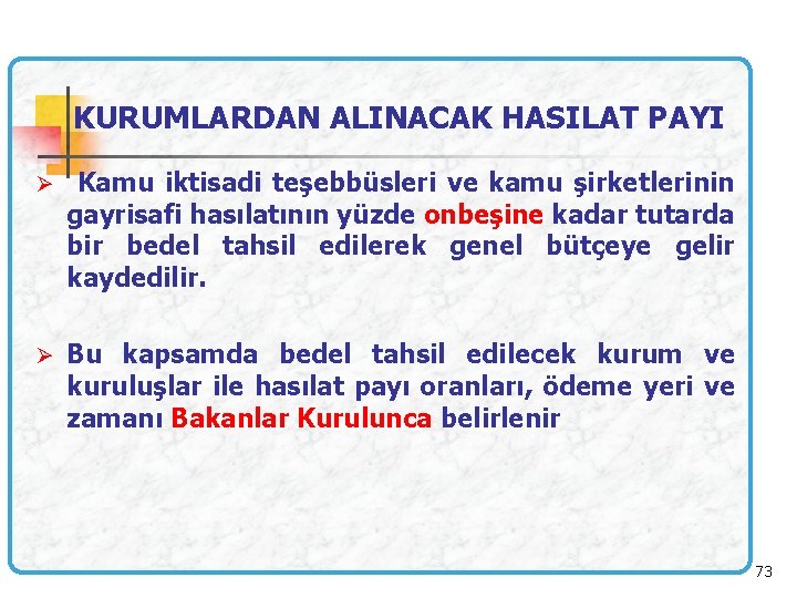 KURUMLARDAN ALINACAK HASILAT PAYI Ø Kamu iktisadi teşebbüsleri ve kamu şirketlerinin gayrisafi hasılatının yüzde