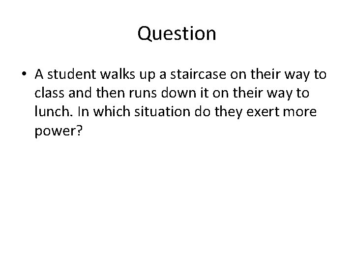 Question • A student walks up a staircase on their way to class and Question • A student walks up a staircase on their way to class and