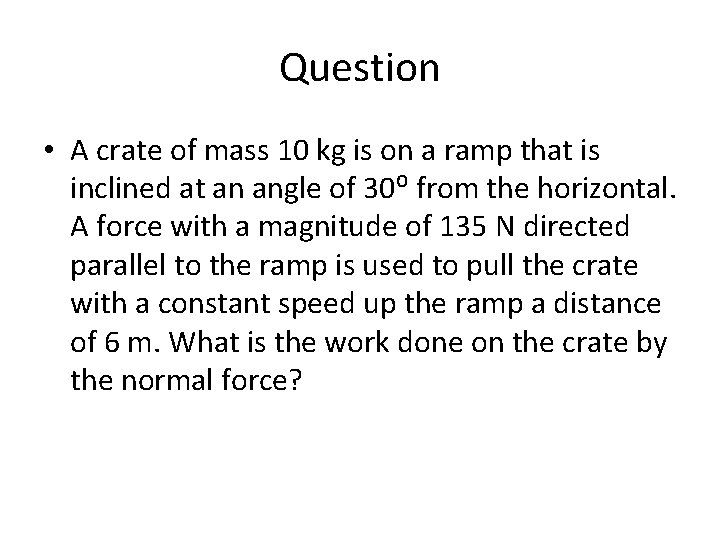 Question • A crate of mass 10 kg is on a ramp that is Question • A crate of mass 10 kg is on a ramp that is