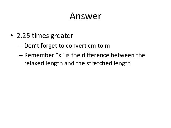 Answer • 2. 25 times greater – Don’t forget to convert cm to m Answer • 2. 25 times greater – Don’t forget to convert cm to m