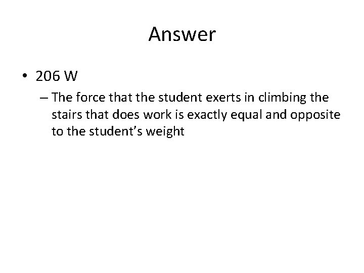 Answer • 206 W – The force that the student exerts in climbing the Answer • 206 W – The force that the student exerts in climbing the