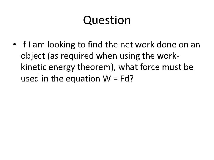 Question • If I am looking to find the net work done on an Question • If I am looking to find the net work done on an