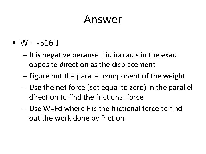 Answer • W = -516 J – It is negative because friction acts in Answer • W = -516 J – It is negative because friction acts in
