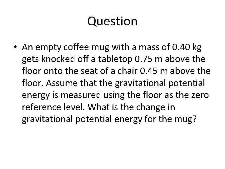Question • An empty coffee mug with a mass of 0. 40 kg gets Question • An empty coffee mug with a mass of 0. 40 kg gets