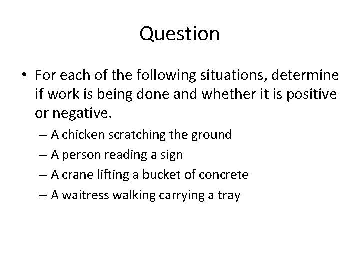 Question • For each of the following situations, determine if work is being done Question • For each of the following situations, determine if work is being done