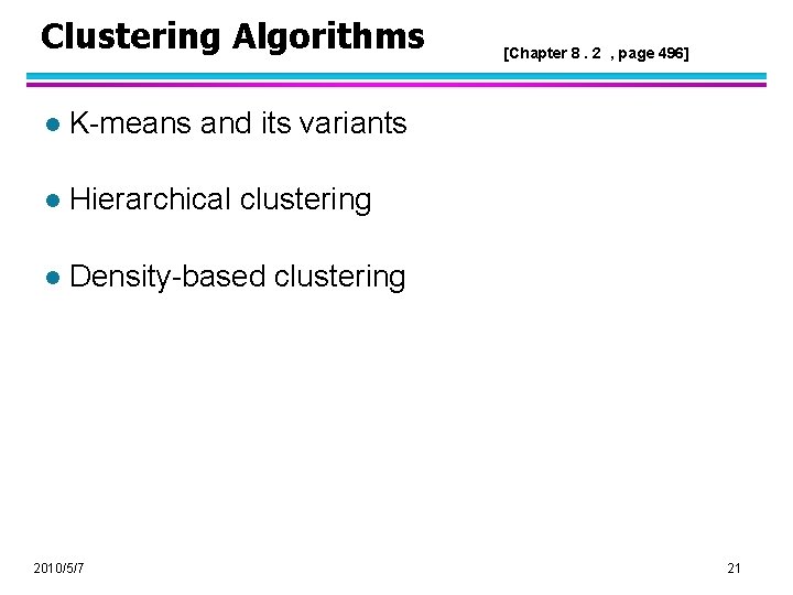 Clustering Algorithms l K-means and its variants l Hierarchical clustering l Density-based clustering 2010/5/7