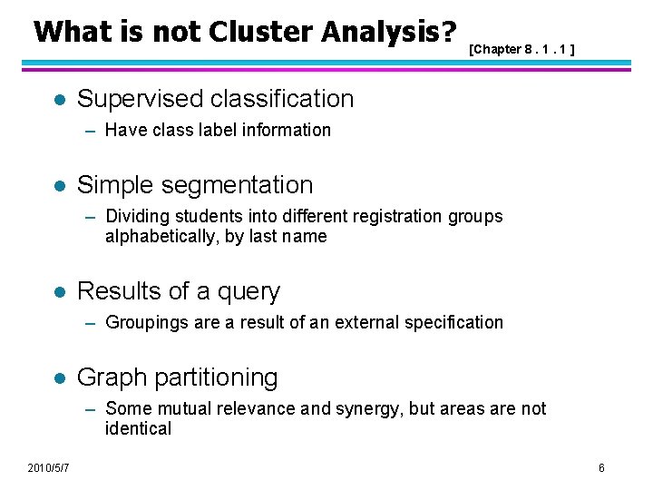 What is not Cluster Analysis? l [Chapter 8. 1. 1 ] Supervised classification –