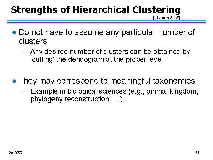 Strengths of Hierarchical Clustering [chapter 8. 3] l Do not have to assume any