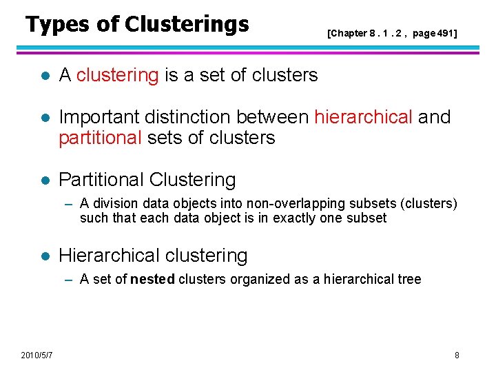 Types of Clusterings [Chapter 8. 1. 2 , page 491] l A clustering is