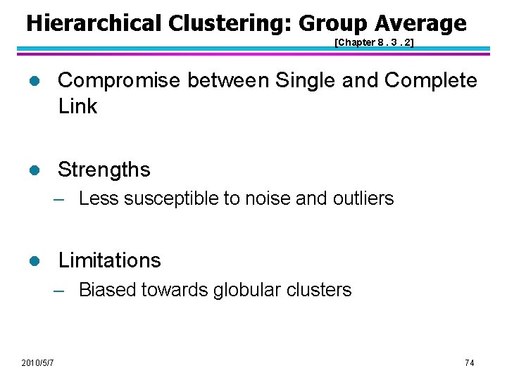 Hierarchical Clustering: Group Average [Chapter 8. 3. 2] l Compromise between Single and Complete