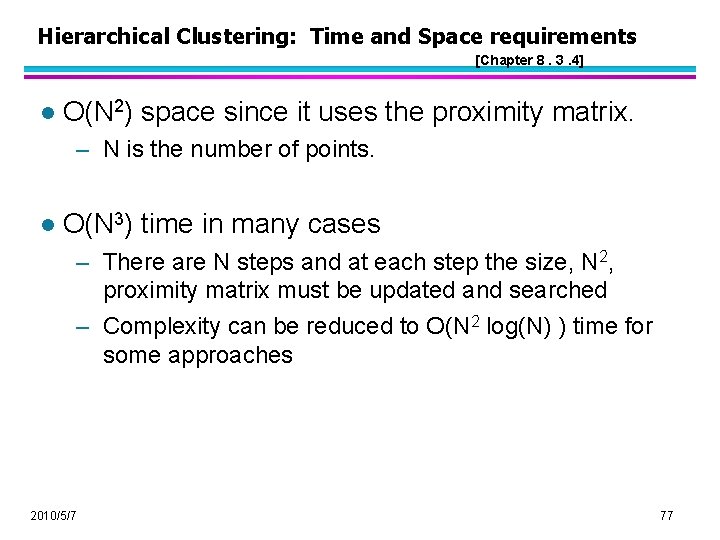 Hierarchical Clustering: Time and Space requirements [Chapter 8. 3. 4] l O(N 2) space