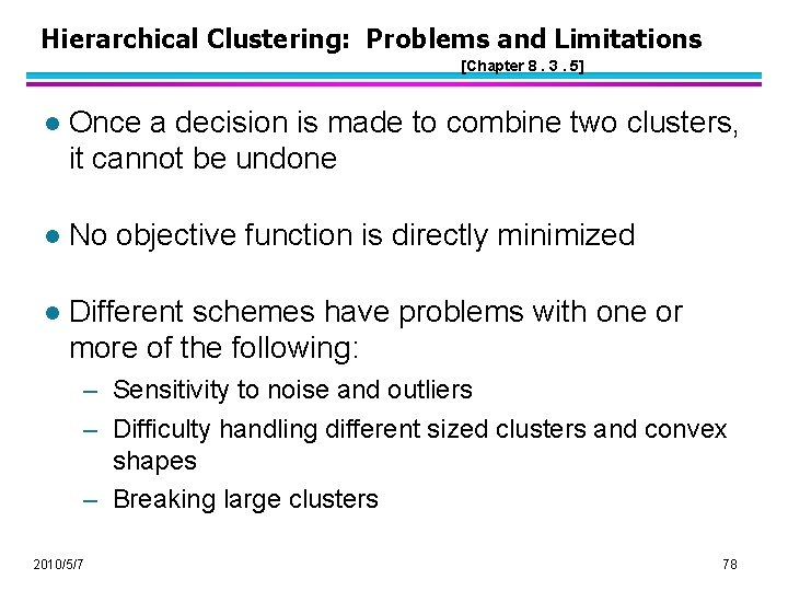 Hierarchical Clustering: Problems and Limitations [Chapter 8. 3. 5] l Once a decision is