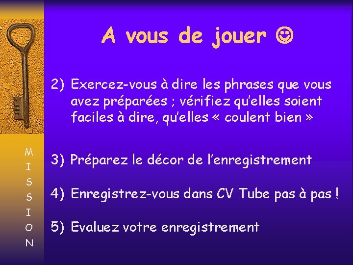 A vous de jouer 2) Exercez-vous à dire les phrases que vous avez préparées