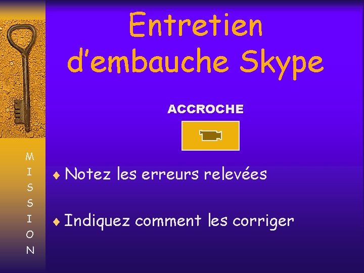 Entretien d’embauche Skype ACCROCHE M I S S I O N ¨ Notez les