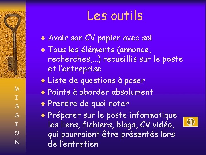 Les outils ¨ Avoir son CV papier avec soi ¨ Tous les éléments (annonce,