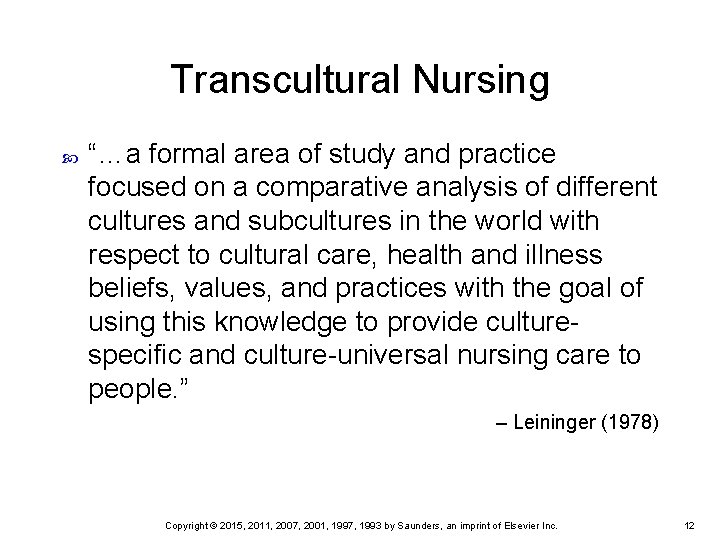 Transcultural Nursing “…a formal area of study and practice focused on a comparative analysis