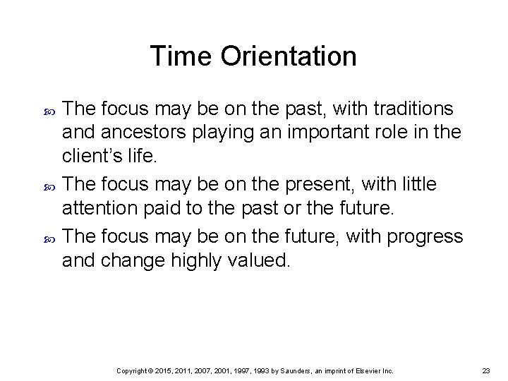 Time Orientation The focus may be on the past, with traditions and ancestors playing