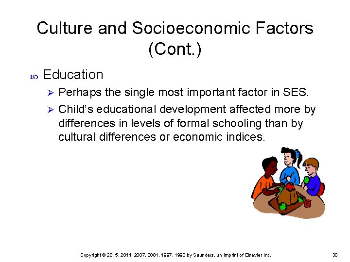 Culture and Socioeconomic Factors (Cont. ) Education Perhaps the single most important factor in