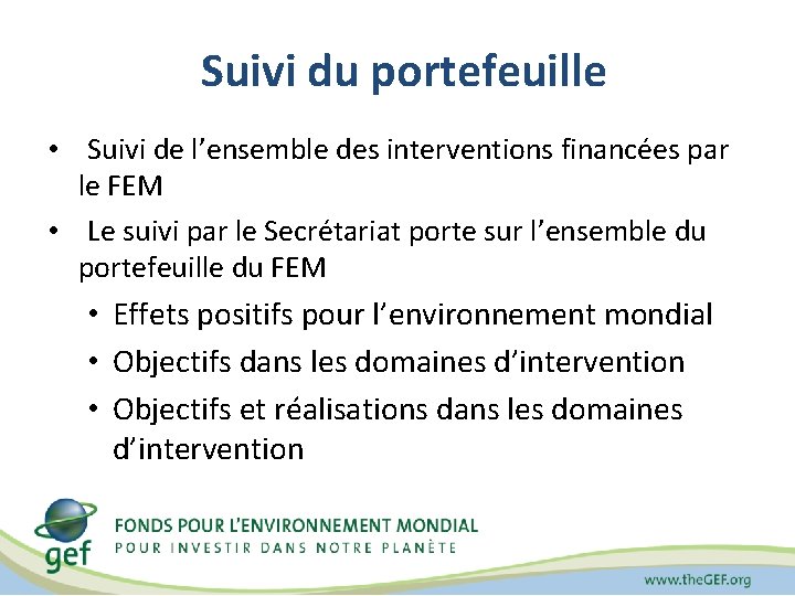 Suivi du portefeuille • Suivi de l’ensemble des interventions financées par le FEM •