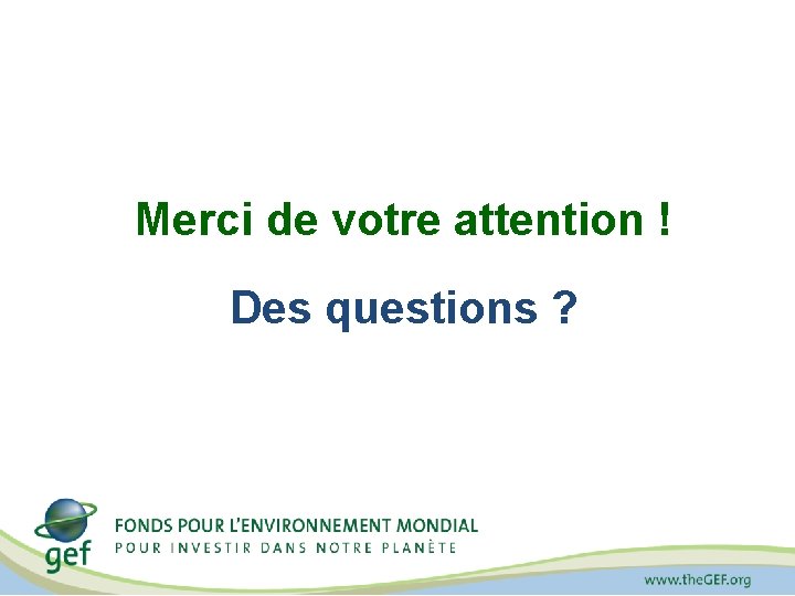 Merci de votre attention ! Des questions ? 