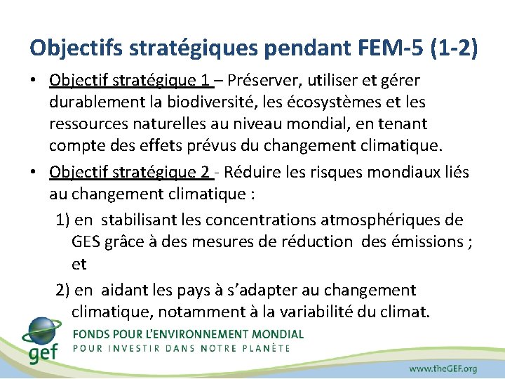 Objectifs stratégiques pendant FEM-5 (1 -2) • Objectif stratégique 1 – Préserver, utiliser et