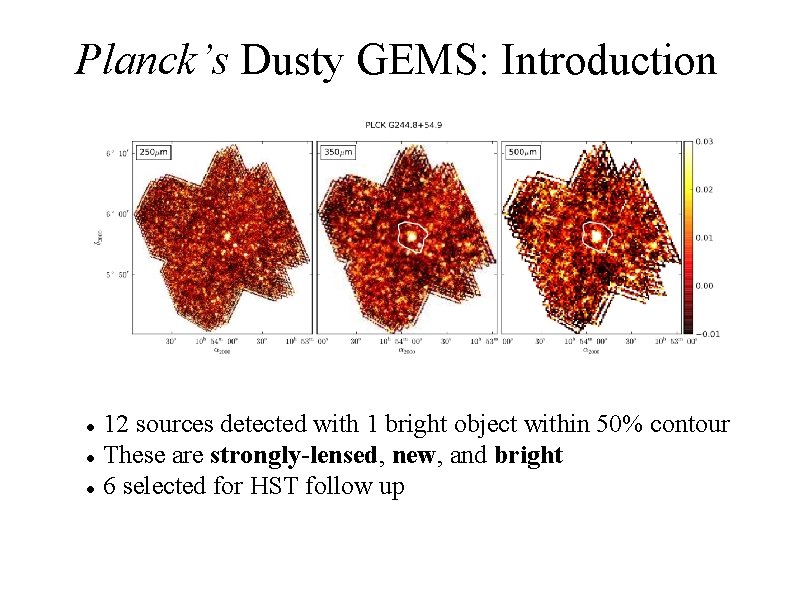 Planck’s Dusty GEMS: Introduction 12 sources detected with 1 bright object within 50% contour