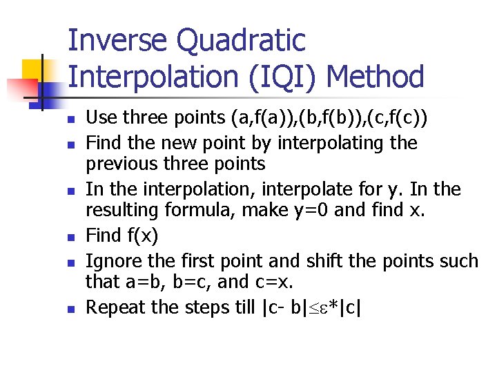 Inverse Quadratic Interpolation (IQI) Method n n n Use three points (a, f(a)), (b,
