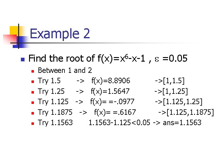 Example 2 n Find the root of f(x)=x 6 -x-1 , =0. 05 n