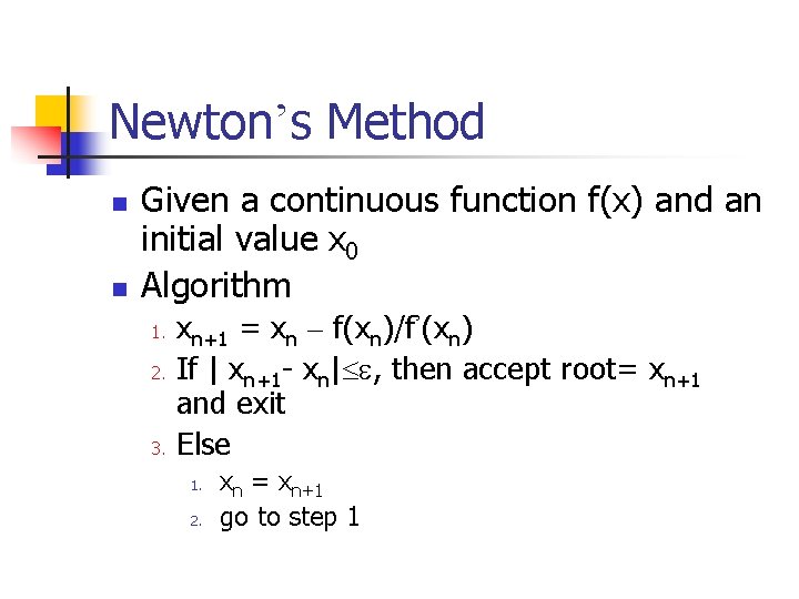 Newton’s Method n n Given a continuous function f(x) and an initial value x