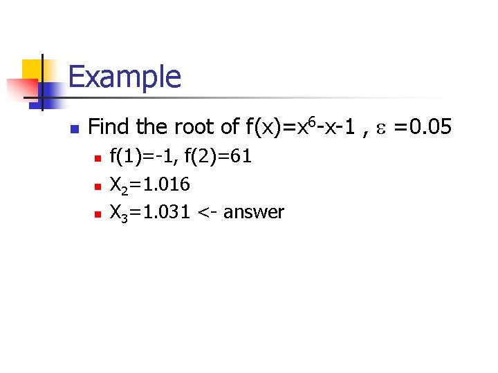 Example n Find the root of f(x)=x 6 -x-1 , =0. 05 n n