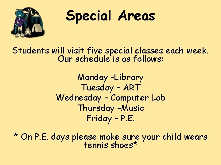 Special Areas Students will visit five special classes each week. Our schedule is as