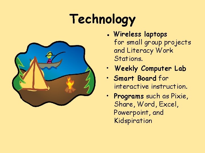 Technology ● Wireless laptops for small group projects and Literacy Work Stations. • Weekly
