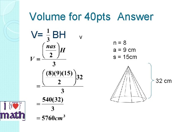 Volume for 40 pts Answer V= BH V n = 8 a = 9