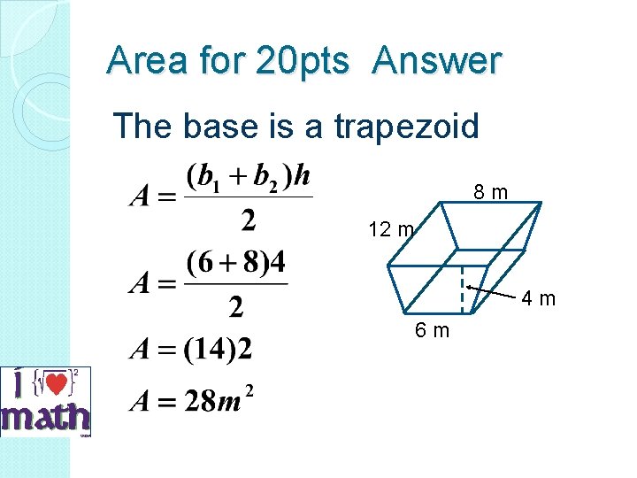 Area for 20 pts Answer The base is a trapezoid 8 m 12 m